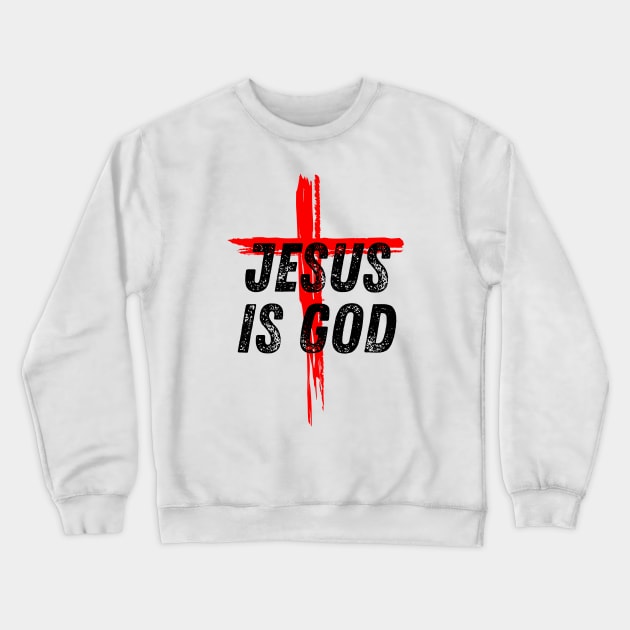 Jesus Is God Christian Quote Crewneck Sweatshirt by Art-Jiyuu